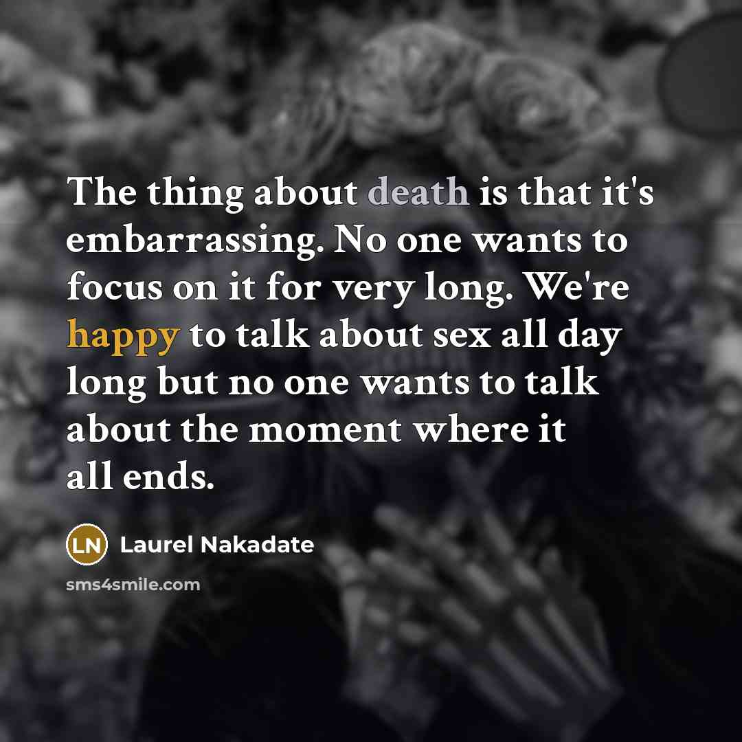“The thing about death is that it's embarrassing. No one…” quote by Laurel Nakadate