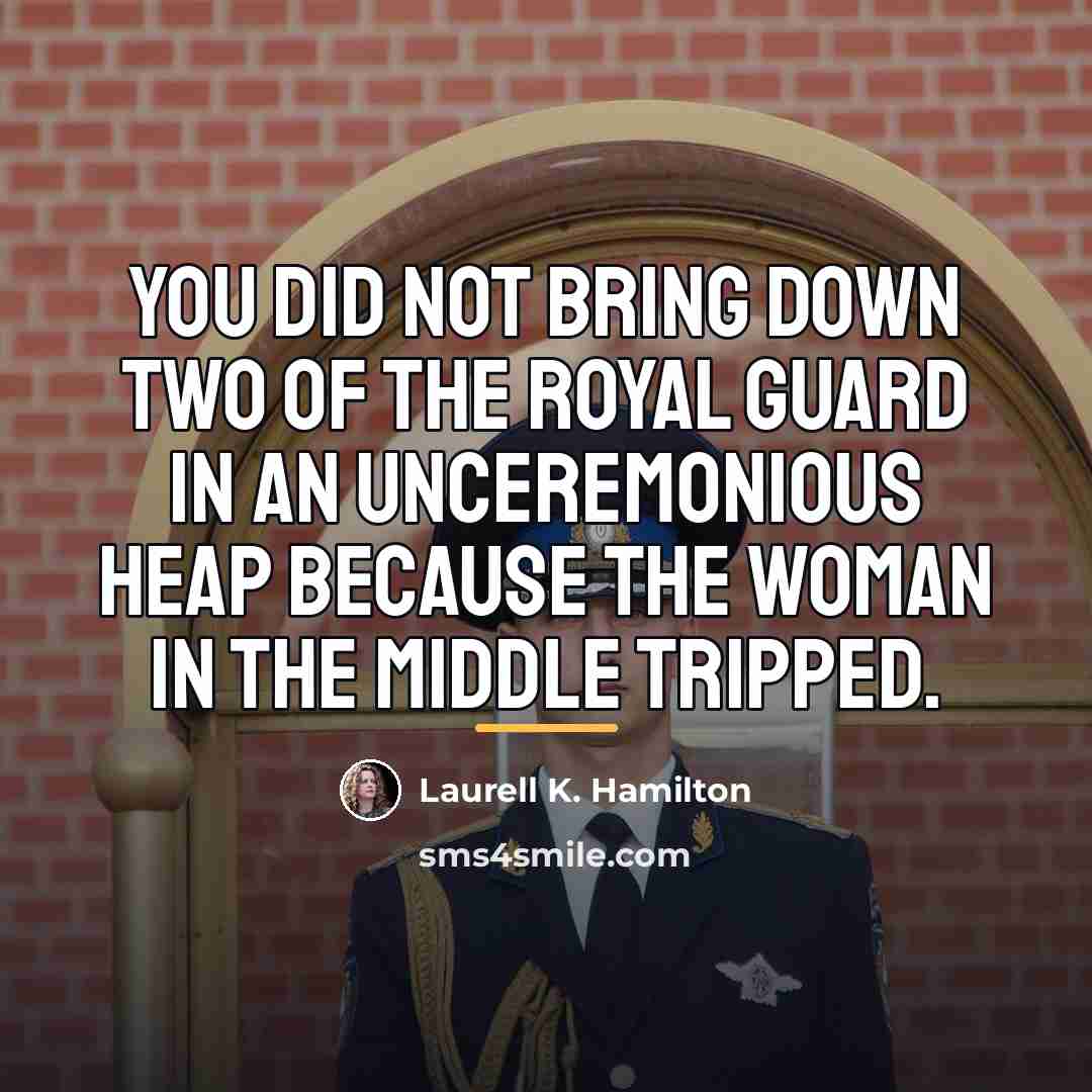 “You did not bring down two of the royal guard…” quote by Laurell K. Hamilton
