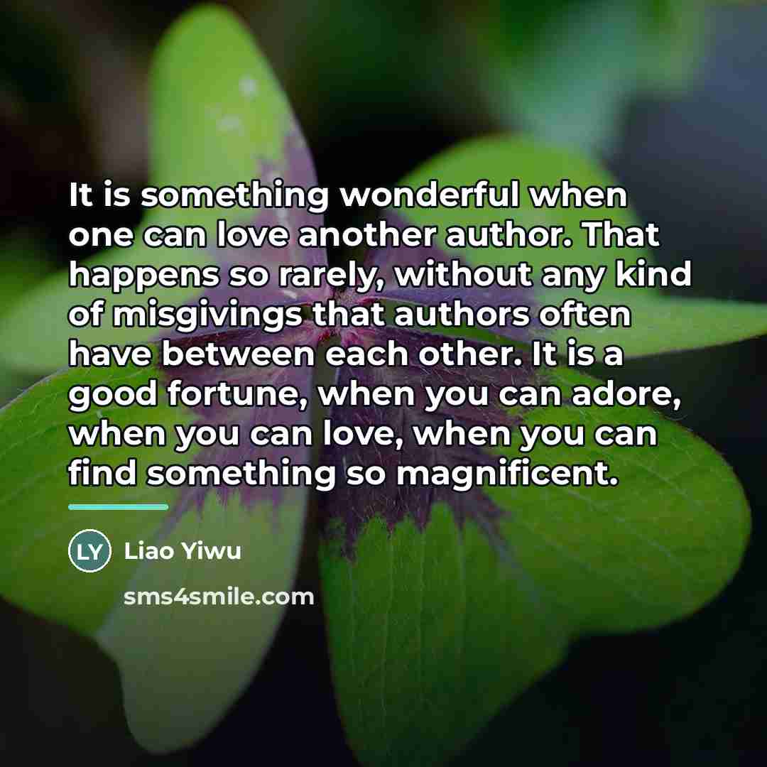 “It is something wonderful when one can love another author.…” quote by Liao Yiwu