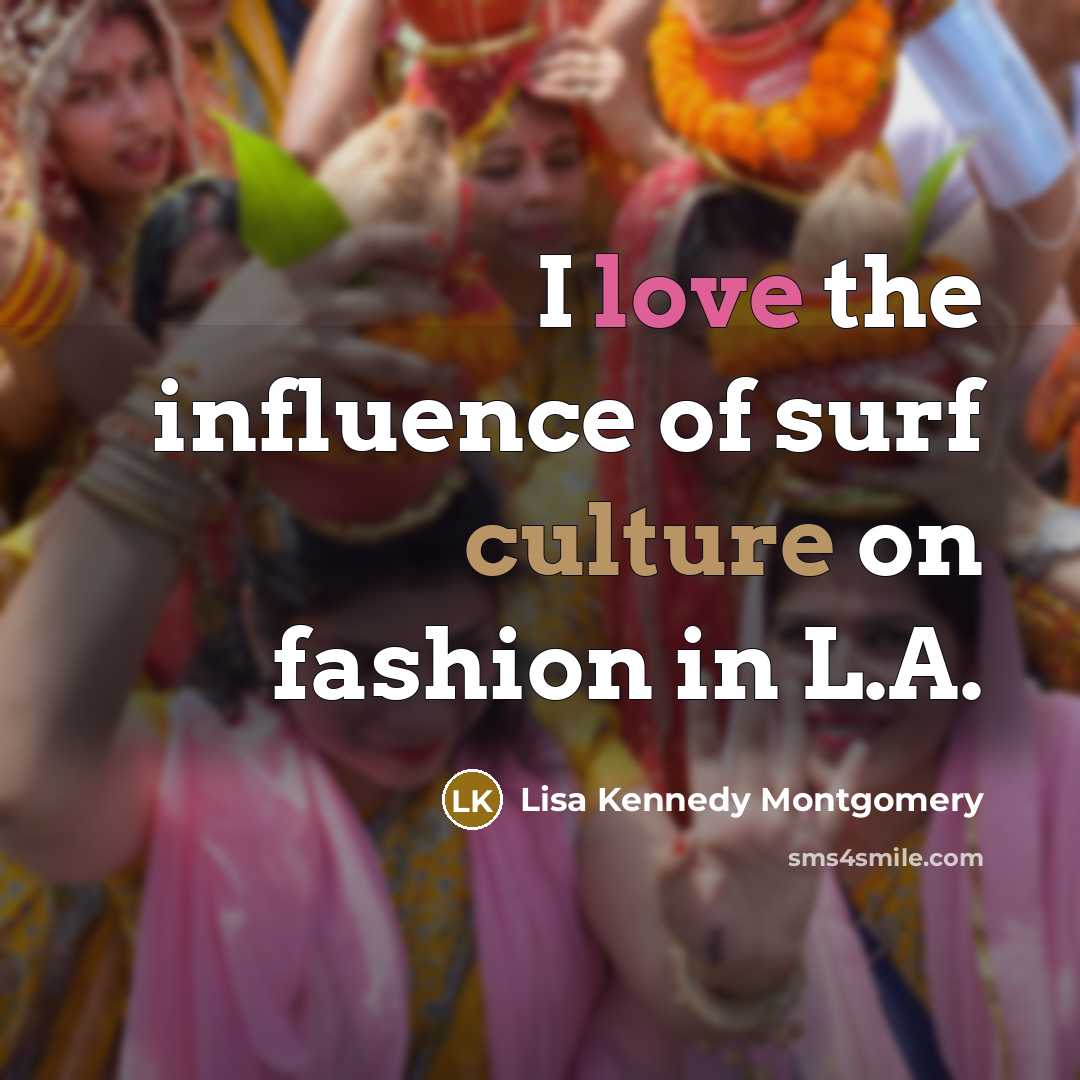 “I love the influence of surf culture on fashion in…” quote by Lisa Kennedy Montgomery