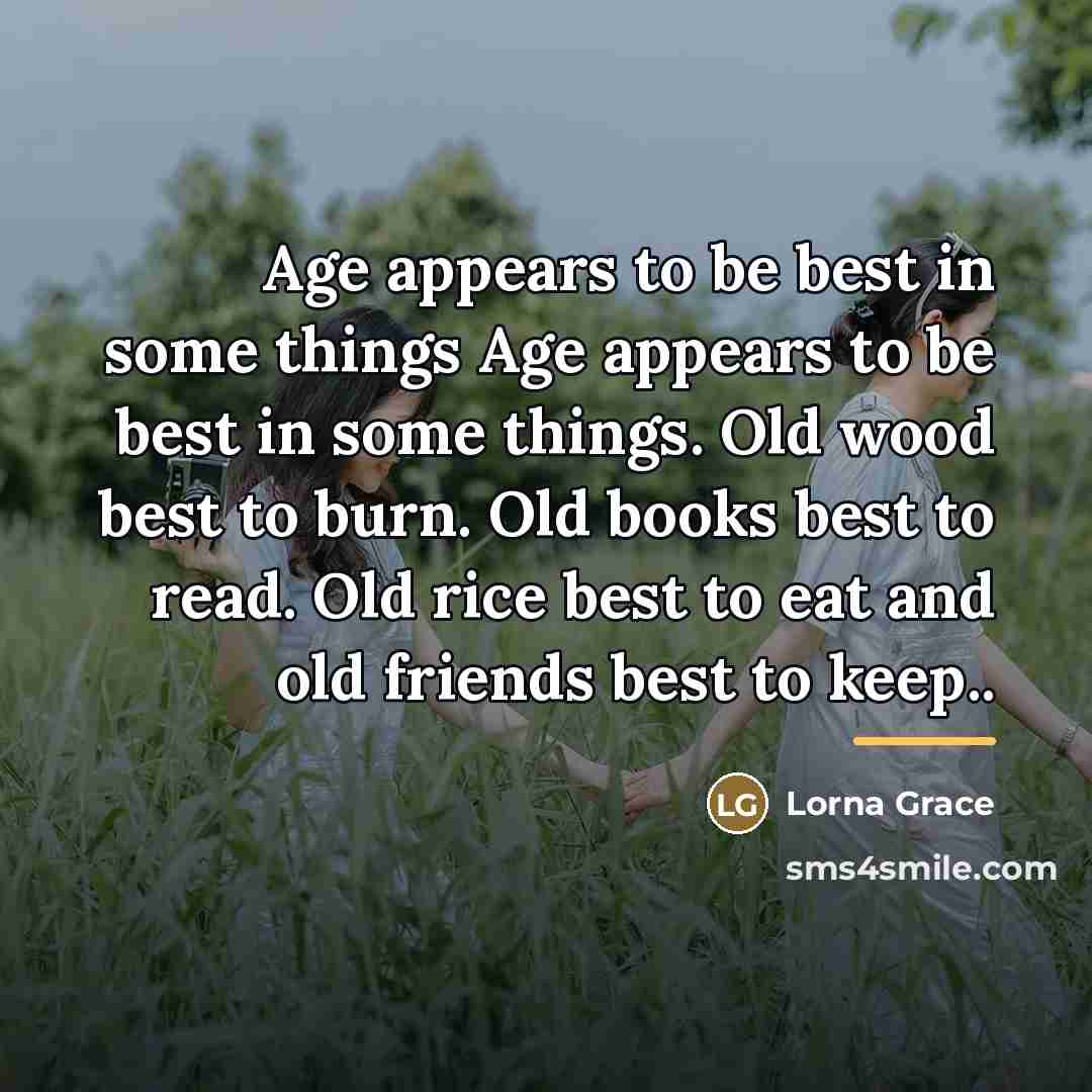 “Age appears to be best in some things Age appears…” quote by Lorna Grace
