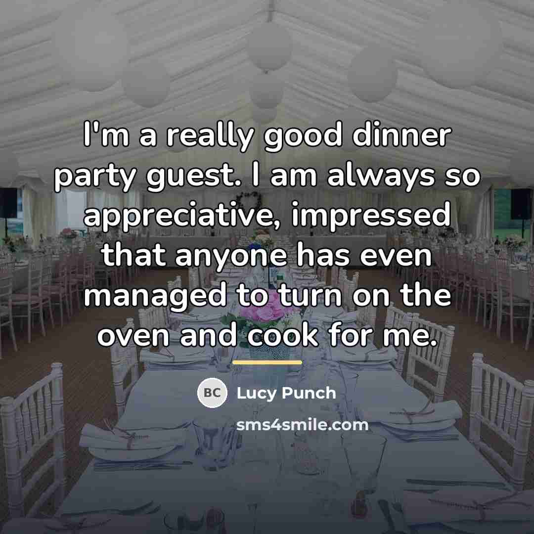“I'm a really good dinner party guest. I am always…” quote by Lucy Punch