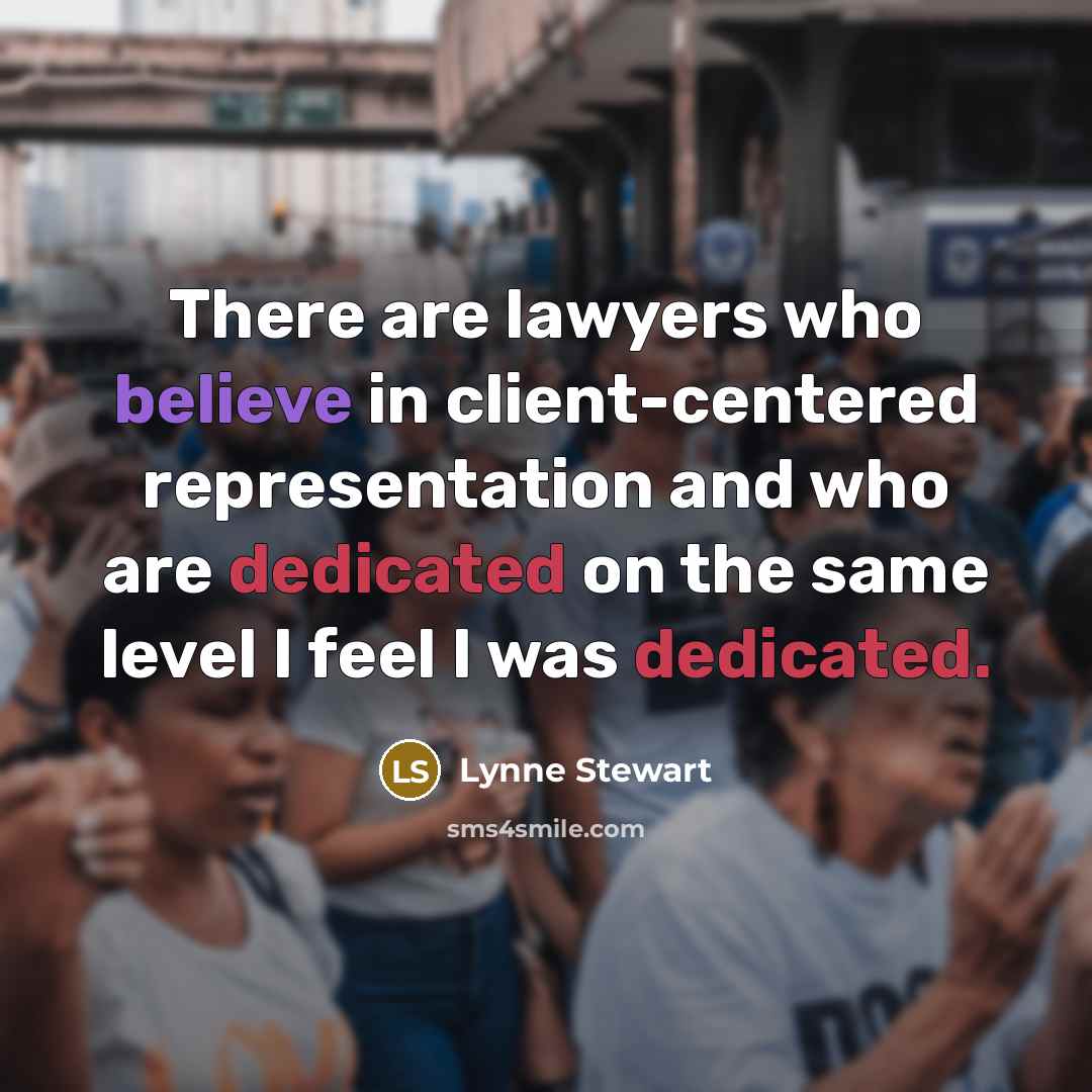 “There are lawyers who believe in client-centered representation and who…” quote by Lynne Stewart