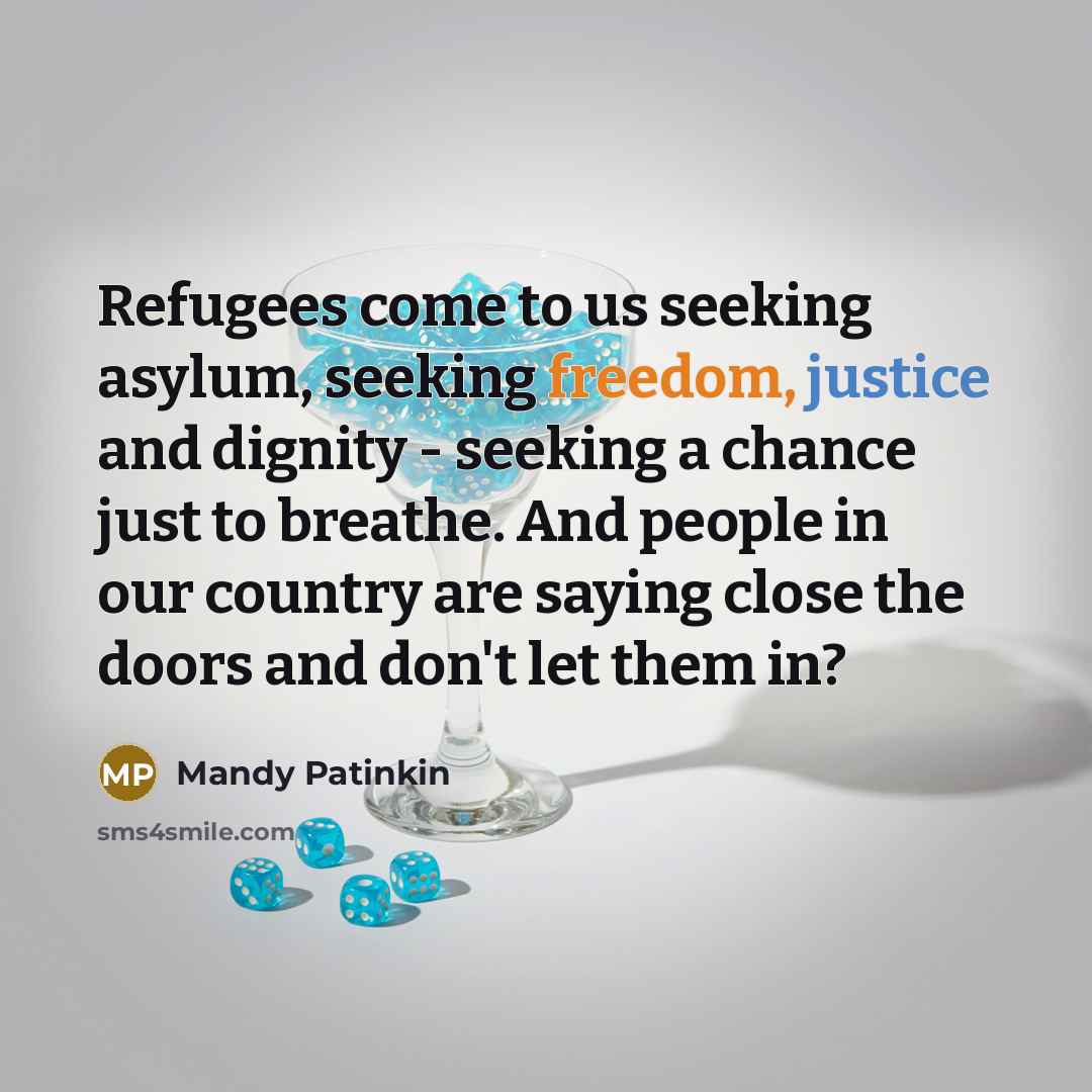 “Refugees come to us seeking asylum, seeking freedom, justice and…” quote by Mandy Patinkin