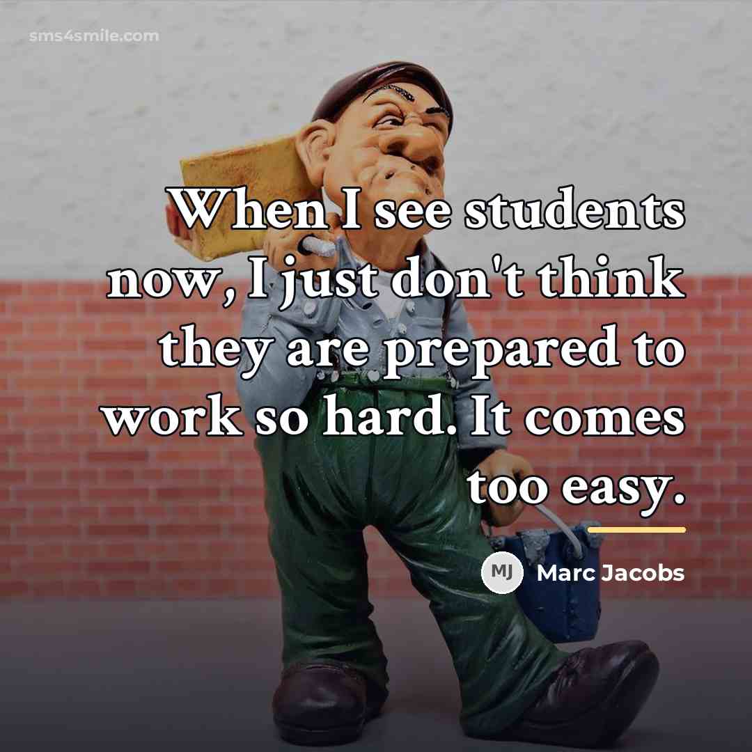 “When I see students now, I just don't think they…” quote by Marc Jacobs