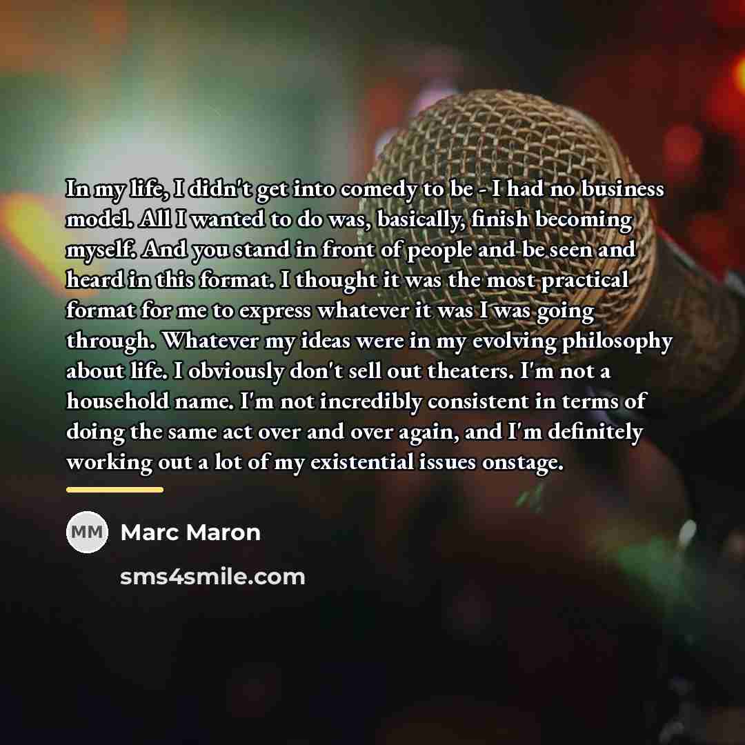 “In my life, I didn't get into comedy to be…” quote by Marc Maron