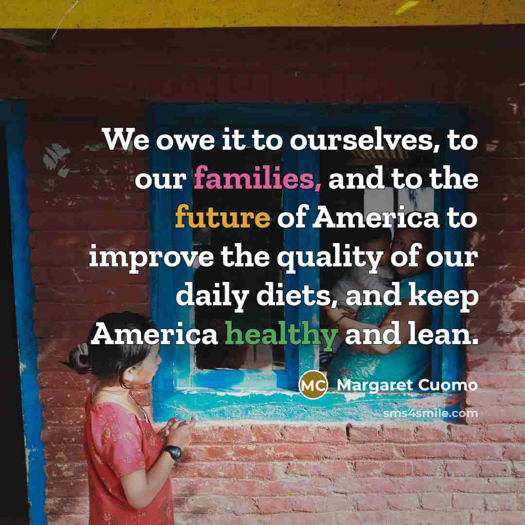 “We owe it to ourselves, to our families, and to…” quote by Margaret Cuomo