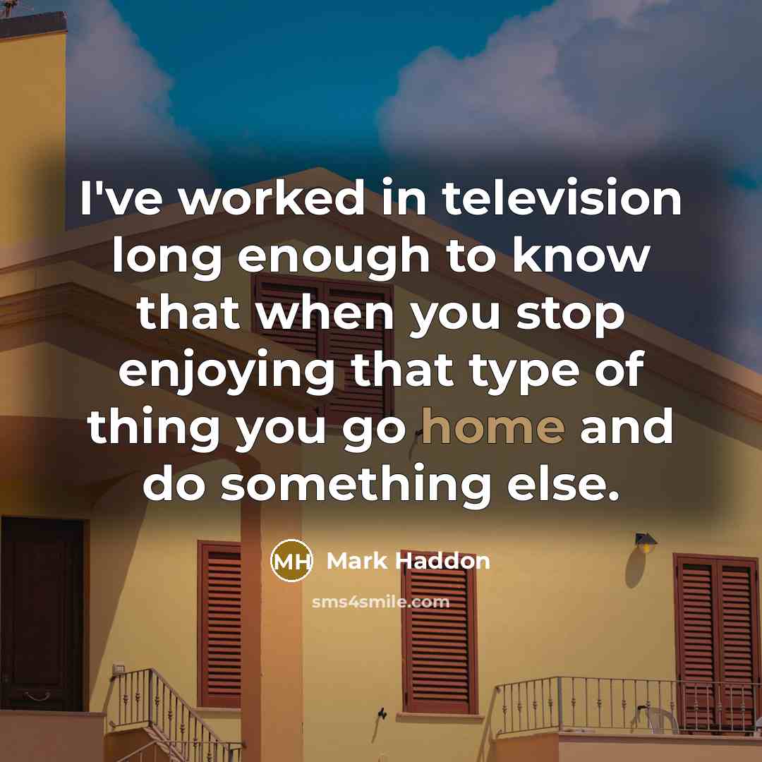 “I've worked in television long enough to know that when…” quote by Mark Haddon