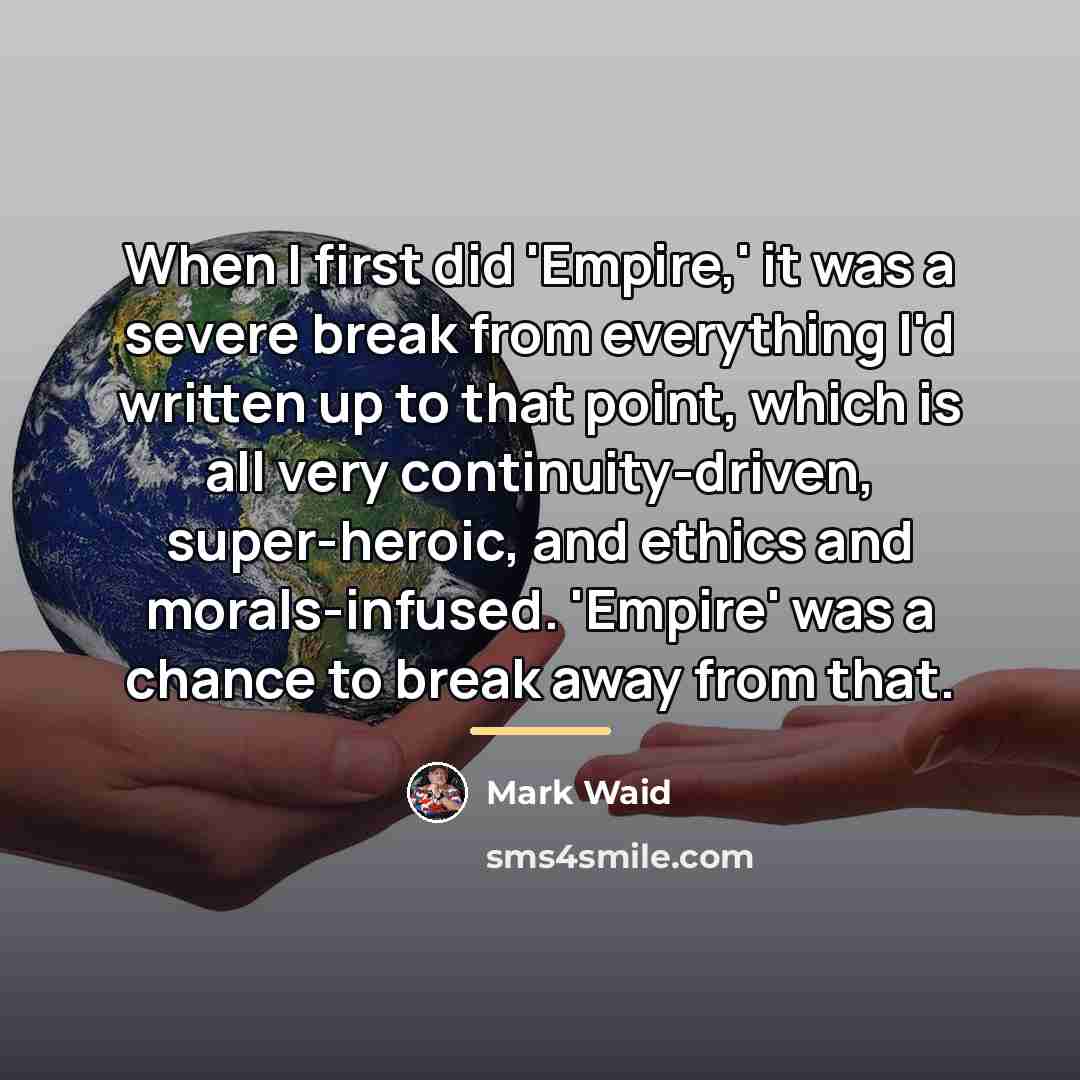 “When I first did 'Empire,' it was a severe break…” quote by Mark Waid