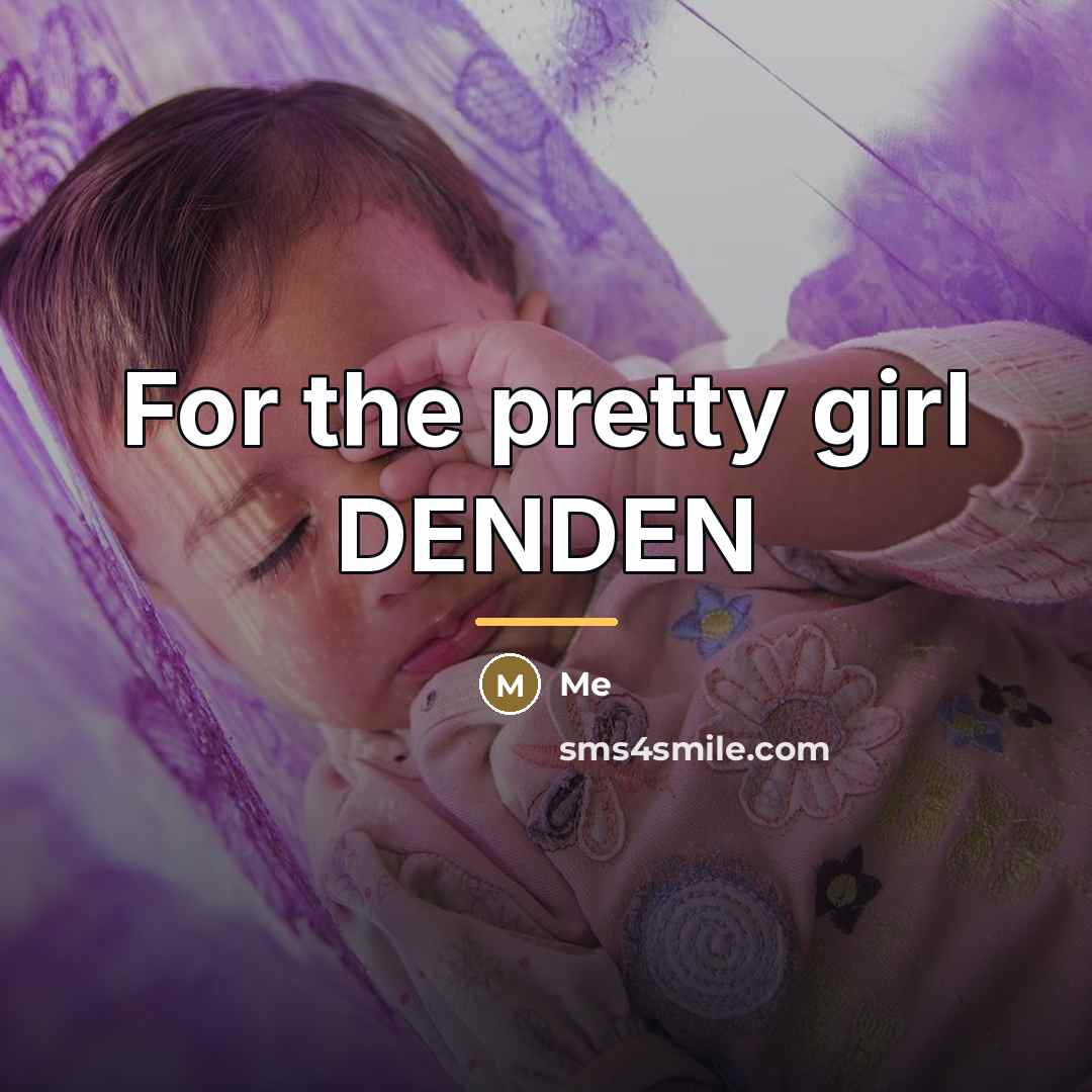 “For the pretty girl DENDEN…” quote by Me