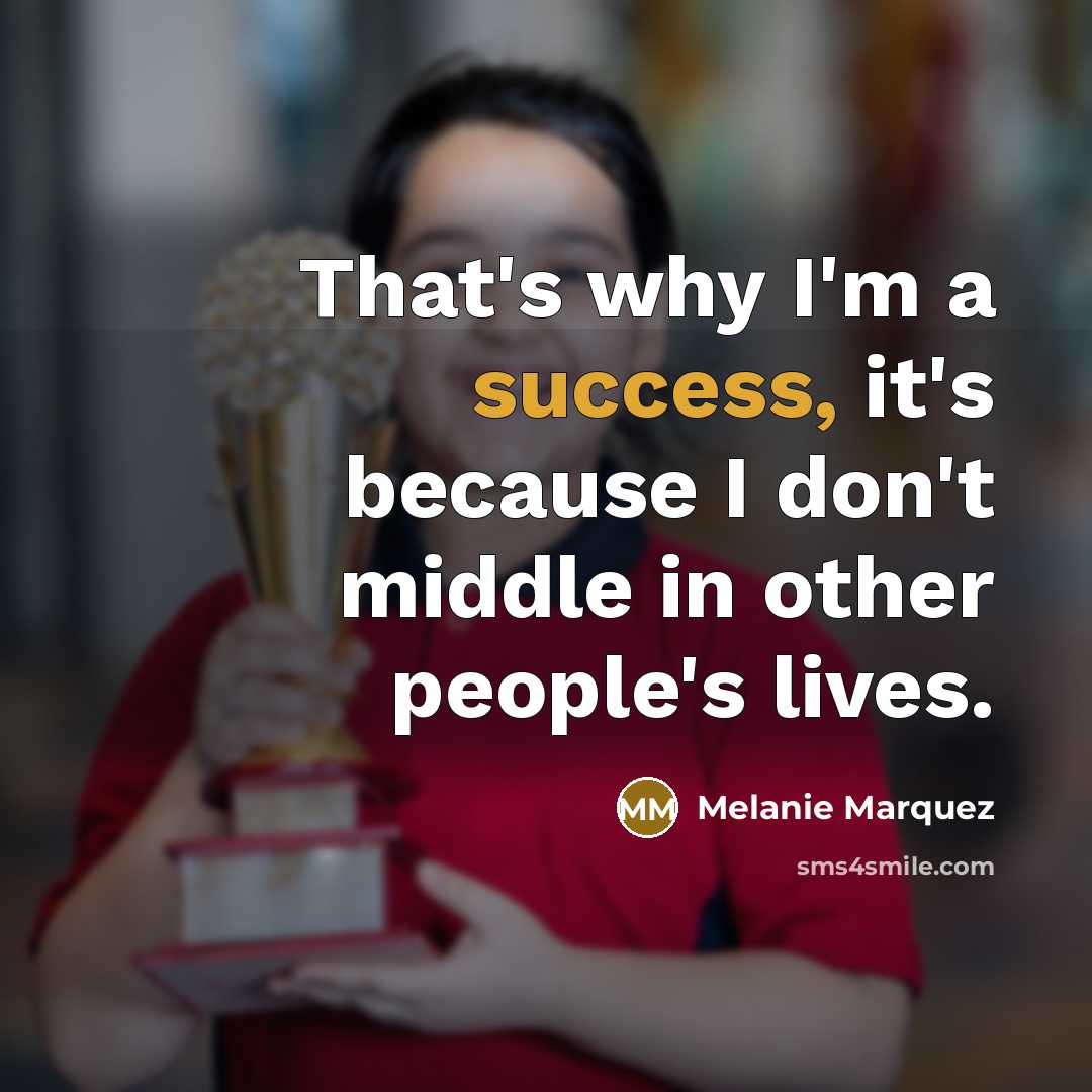“That's why I'm a success, it's because I don't middle…” quote by Melanie Marquez