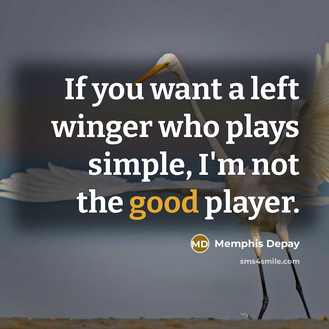 “If you want a left winger who plays simple, I'm…” quote by Memphis Depay