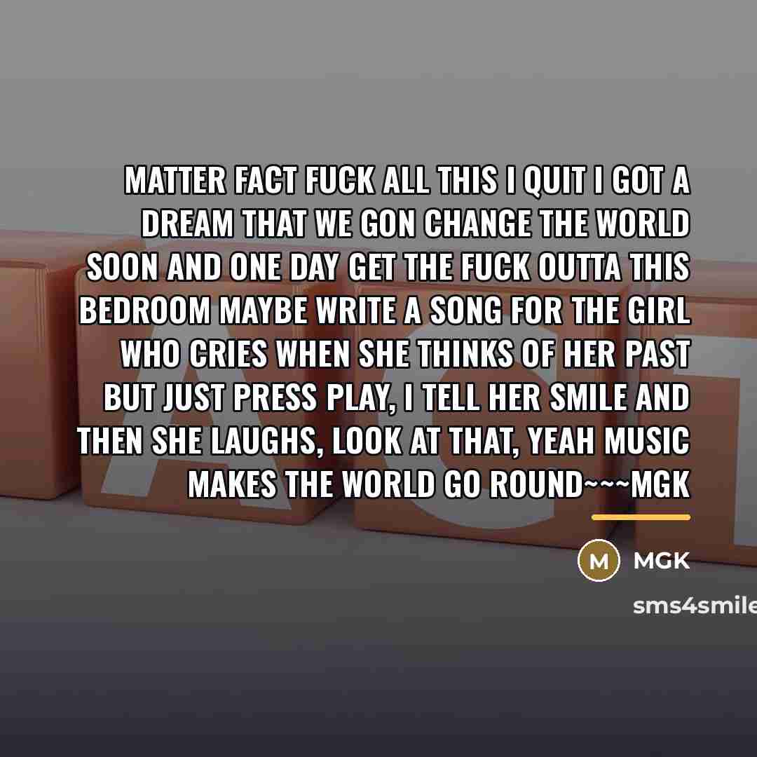 “Matter fact fuck all this I quit I got a…” quote by Mgk