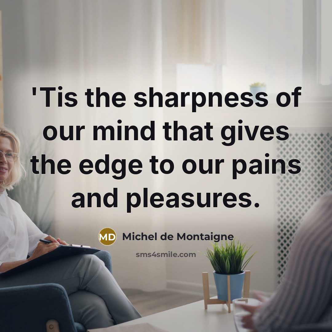 “'Tis the sharpness of our mind that gives the edge…” quote by Michel de Montaigne