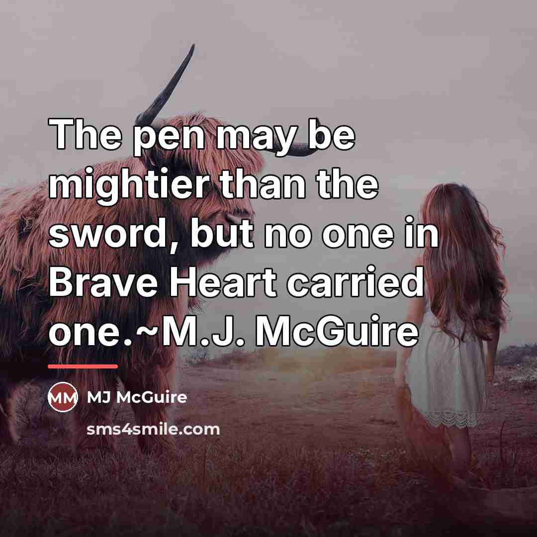 “The pen may be mightier than the sword, but no…” quote by MJ McGuire
