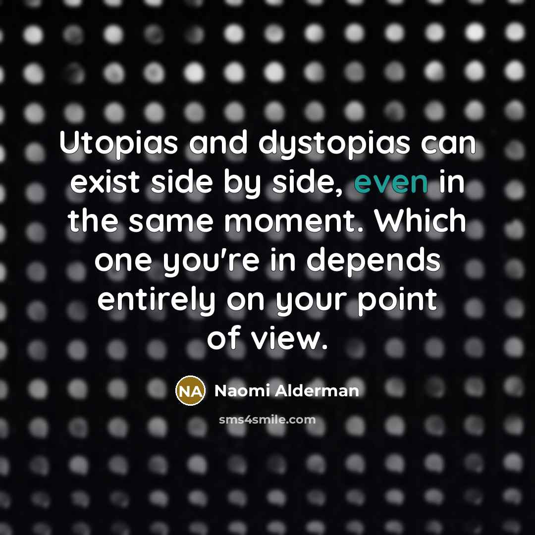 “Utopias and dystopias can exist side by side, even in…” quote by Naomi Alderman