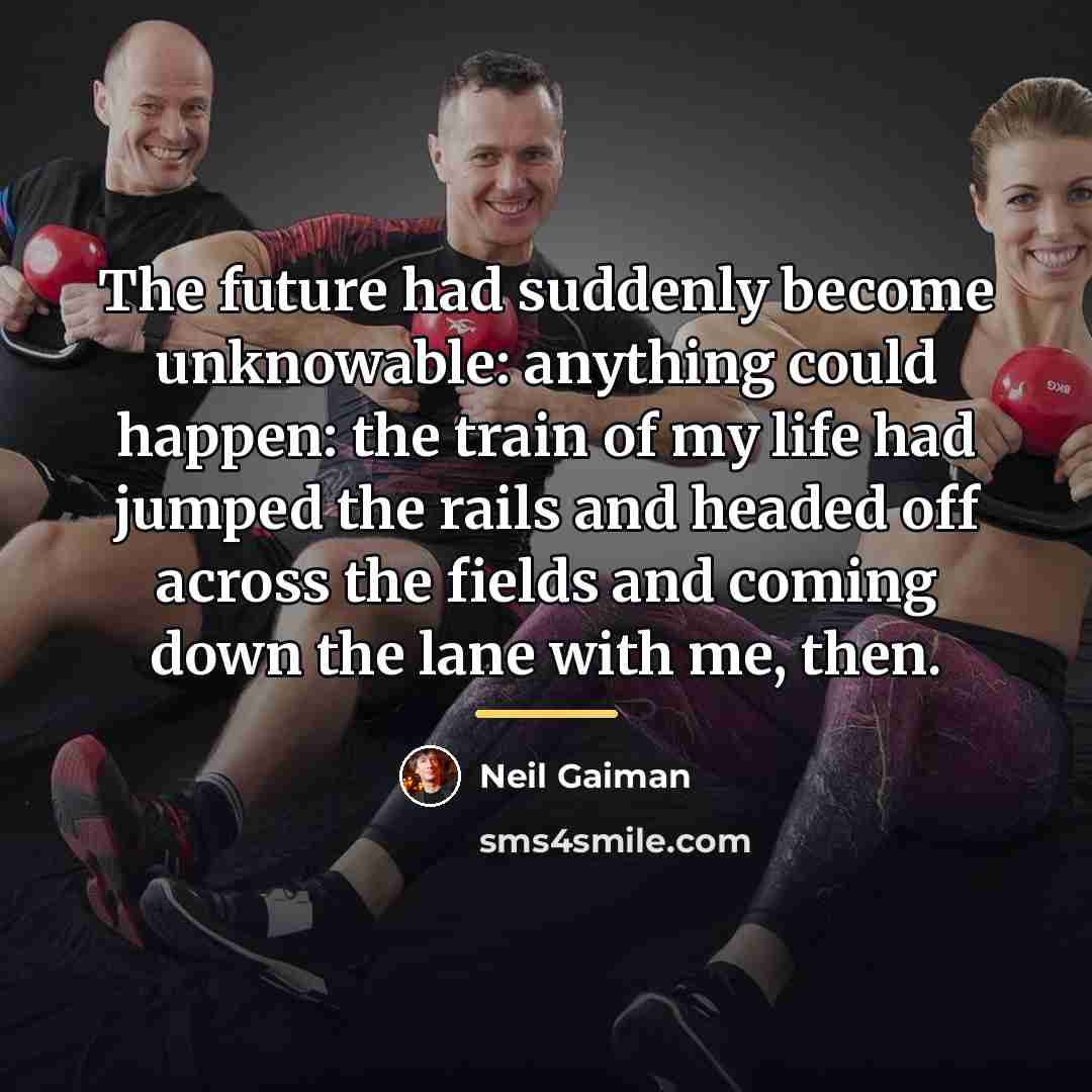 “The future had suddenly become unknowable: anything could happen: the…” quote by Neil Gaiman