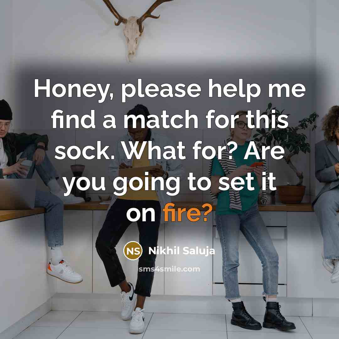 “Honey, please help me find a match for this sock.…” quote by Nikhil Saluja