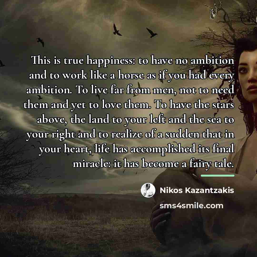 “This is true happiness: to have no ambition and to…” quote by Nikos Kazantzakis