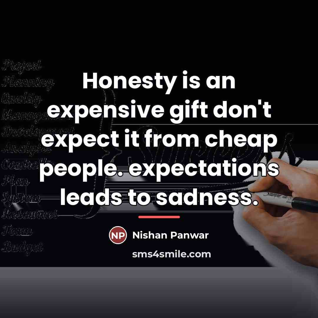 “Honesty is an expensive gift don't expect it from cheap…” quote by Nishan Panwar