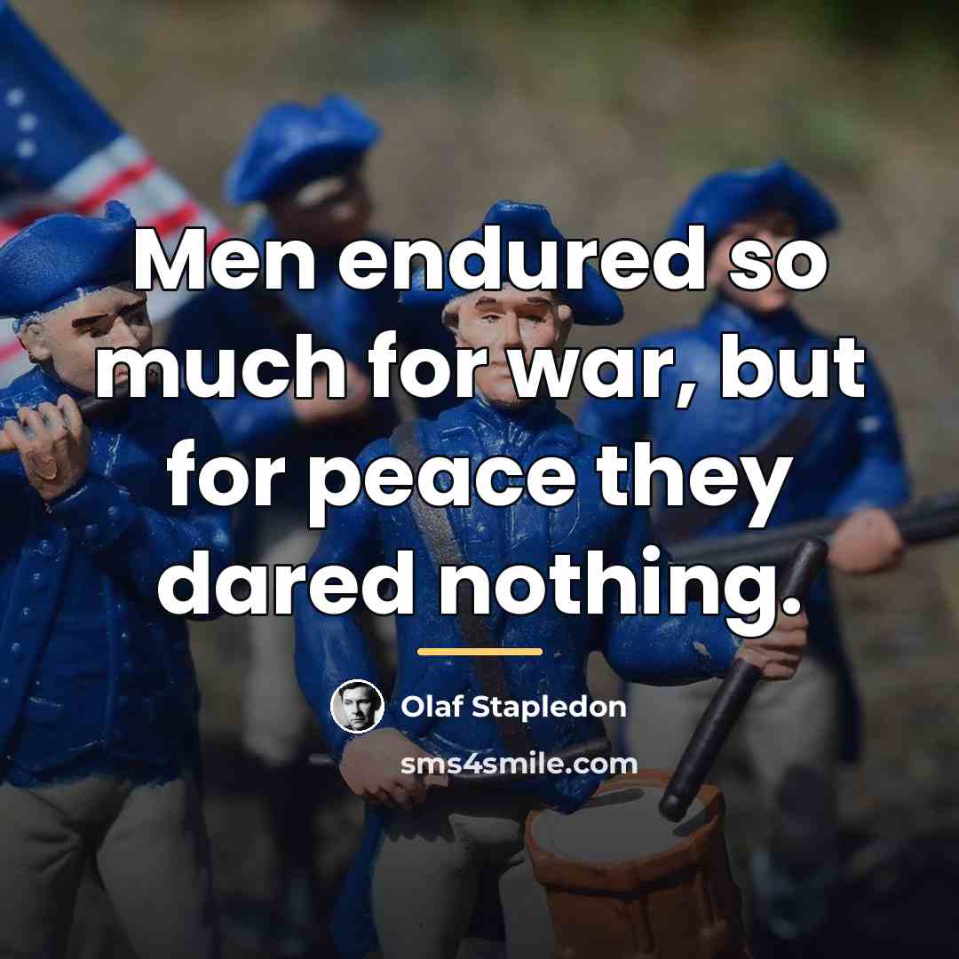 “Men endured so much for war, but for peace they…” quote by Olaf Stapledon