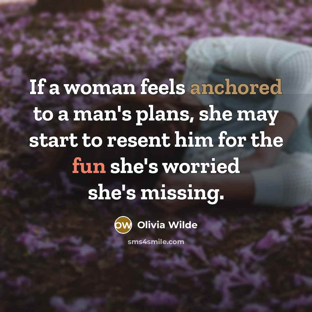 “If a woman feels anchored to a man's plans, she…” quote by Olivia Wilde
