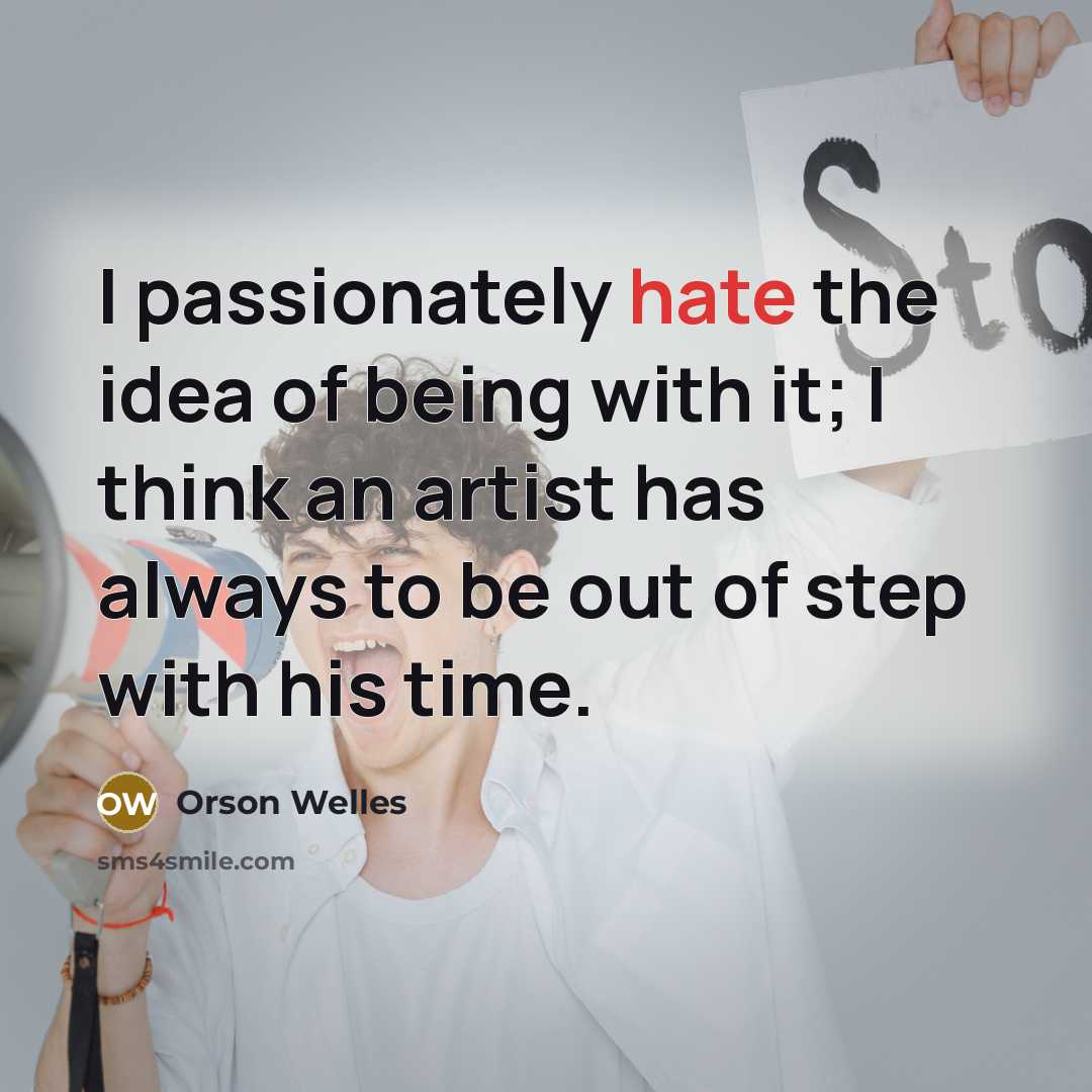 “I passionately hate the idea of being with it; I…” quote by Orson Welles