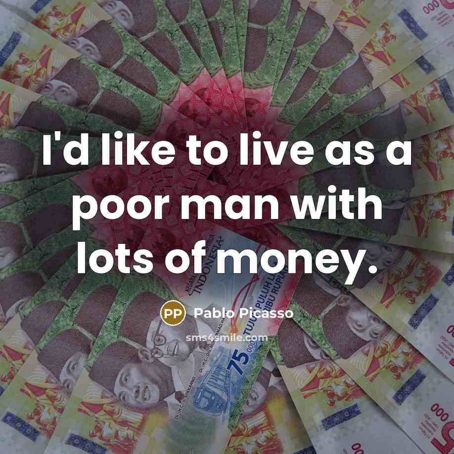 “I'd like to live as a poor man with lots…” quote by Pablo Picasso