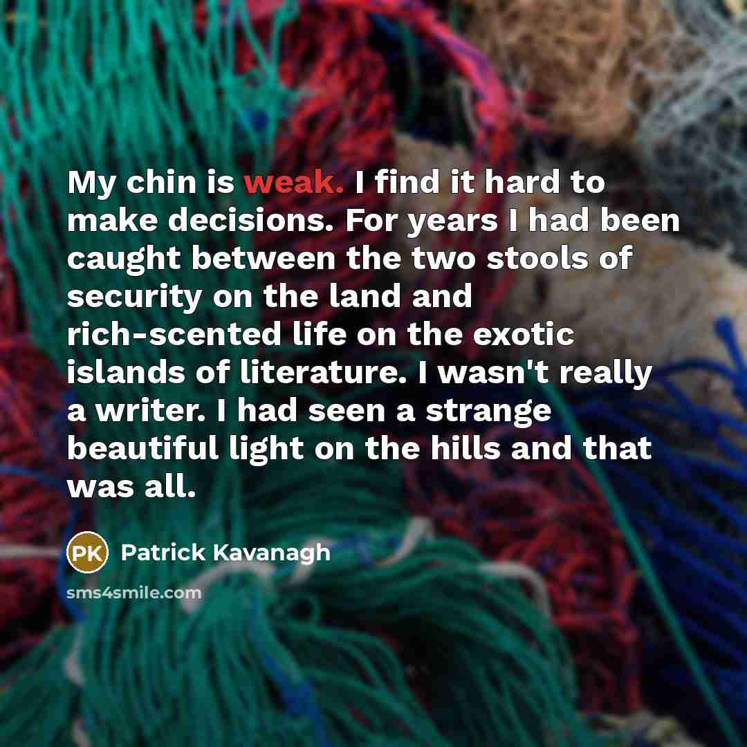 “My chin is weak. I find it hard to make…” quote by Patrick Kavanagh