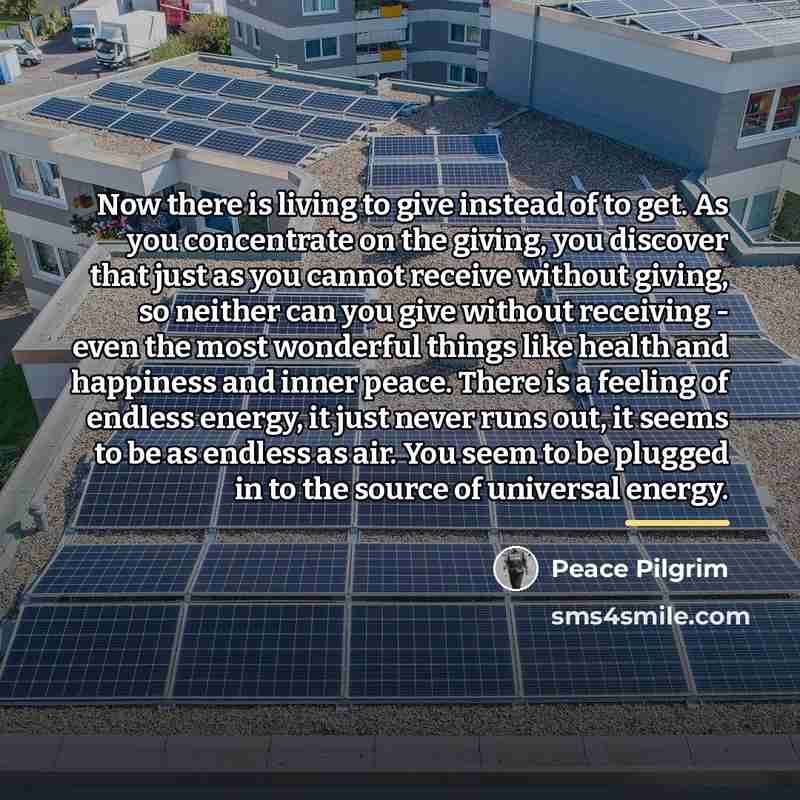 “Now there is living to give instead of to get.…” quote by Peace Pilgrim