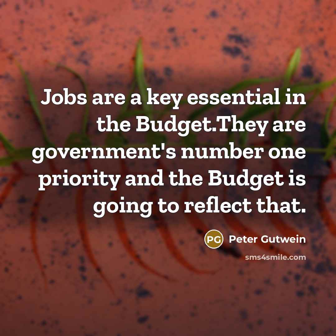 “Jobs are a key essential in the Budget.They are government's…” quote by Peter Gutwein
