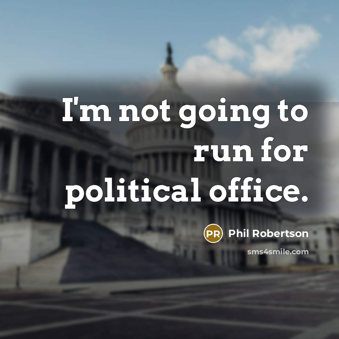 “I'm not going to run for political office.…” quote by Phil Robertson