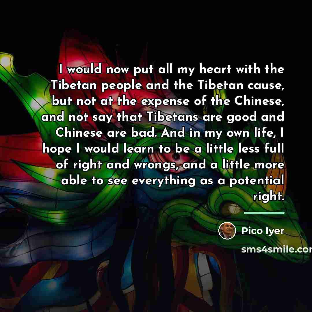 “I would now put all my heart with the Tibetan…” quote by Pico Iyer