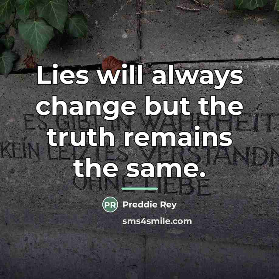 “Lies will always change but the truth remains the same.…” quote by Preddie Rey