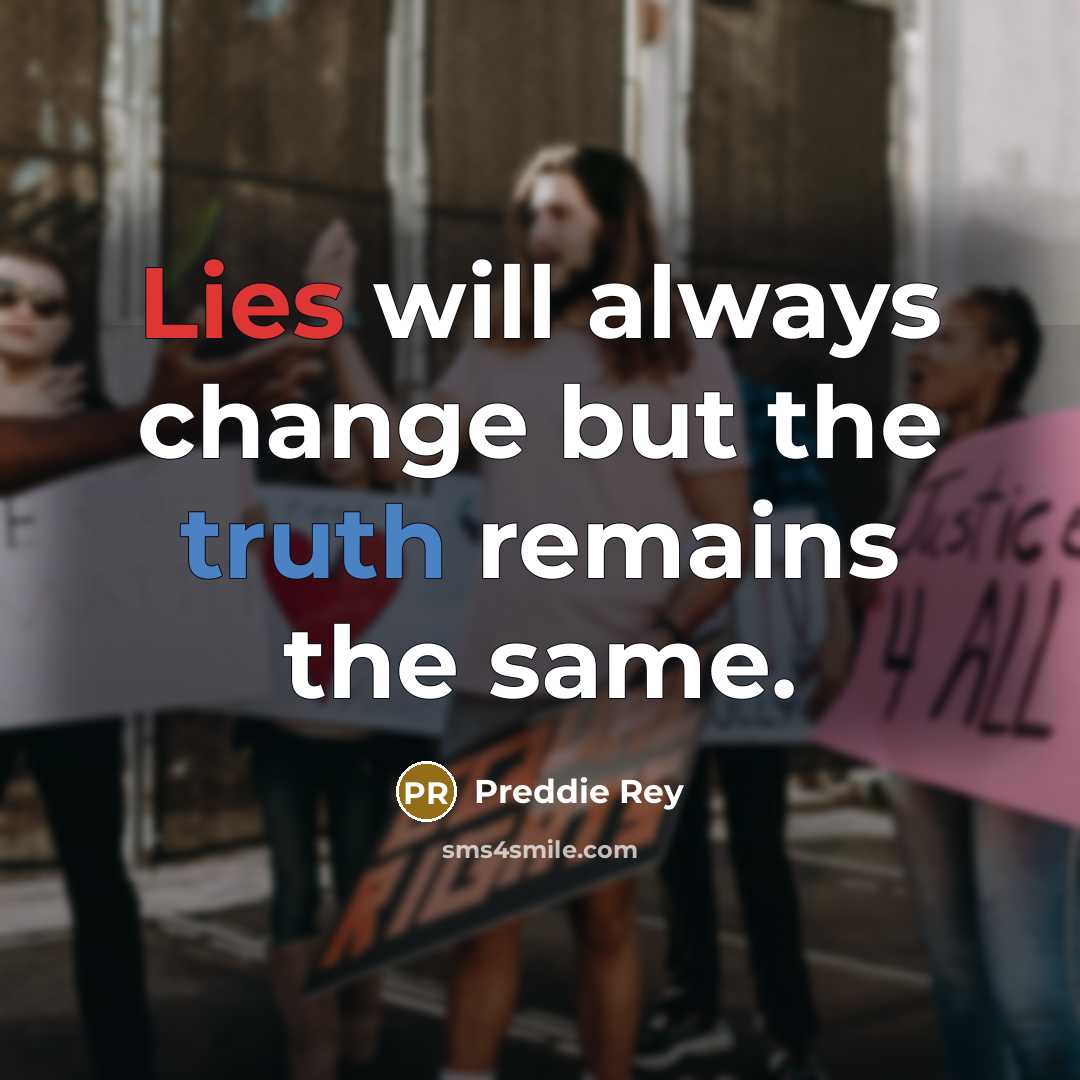 “Lies will always change but the truth remains the same.” quote by Preddie Rey
