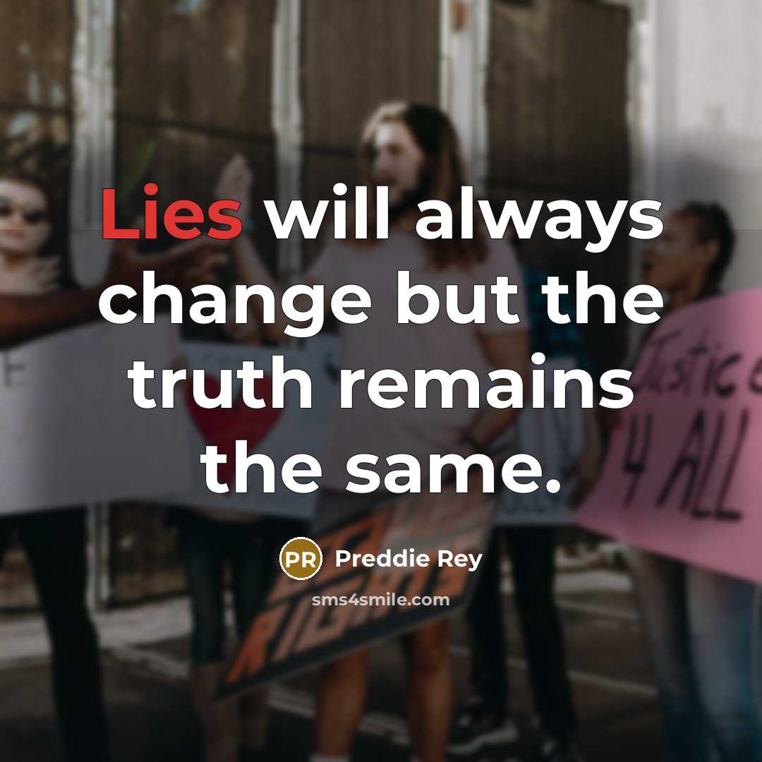 “Lies will always change but the truth remains the same.” quote by Preddie Rey
