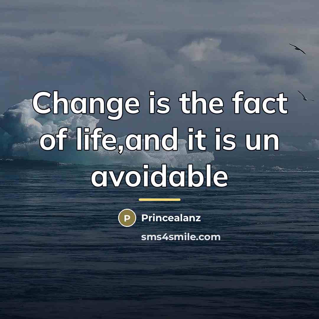 “Change is the fact of life,and it is un avoidable…” quote by Princealanz