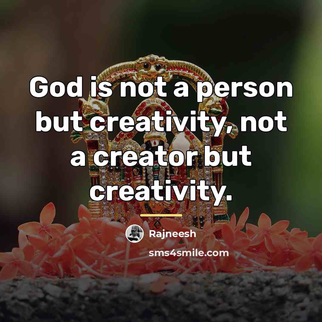 “God is not a person but creativity, not a creator…” quote by Rajneesh