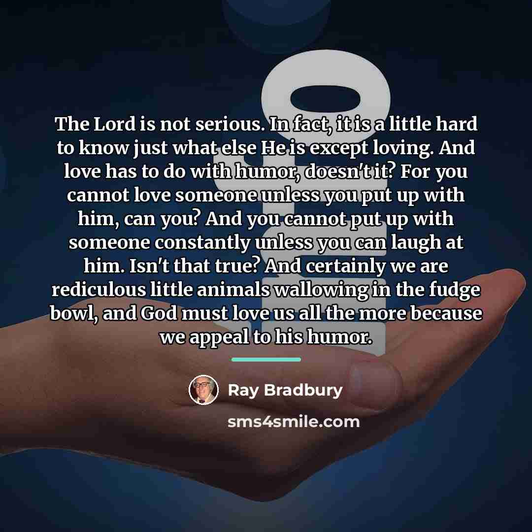 “The Lord is not serious. In fact, it is a…” quote by Ray Bradbury