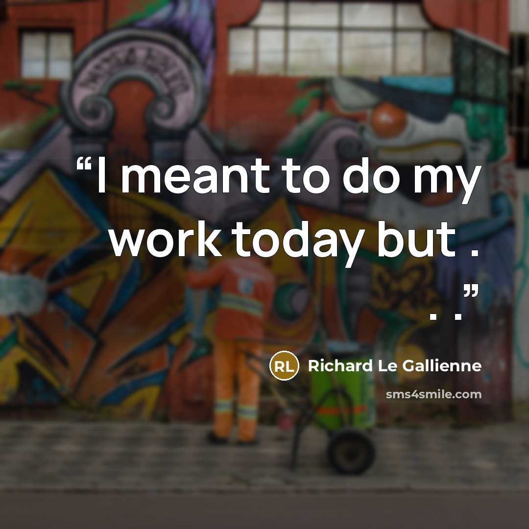 “I meant to do my work today but . . .” quote by Richard Le Gallienne
