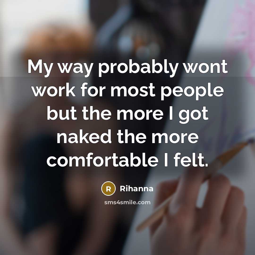 “My way probably wont work for most people but the…” quote by Rihanna