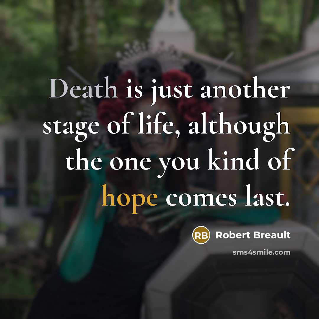 “Death is just another stage of life, although the one…” quote by Robert Breault