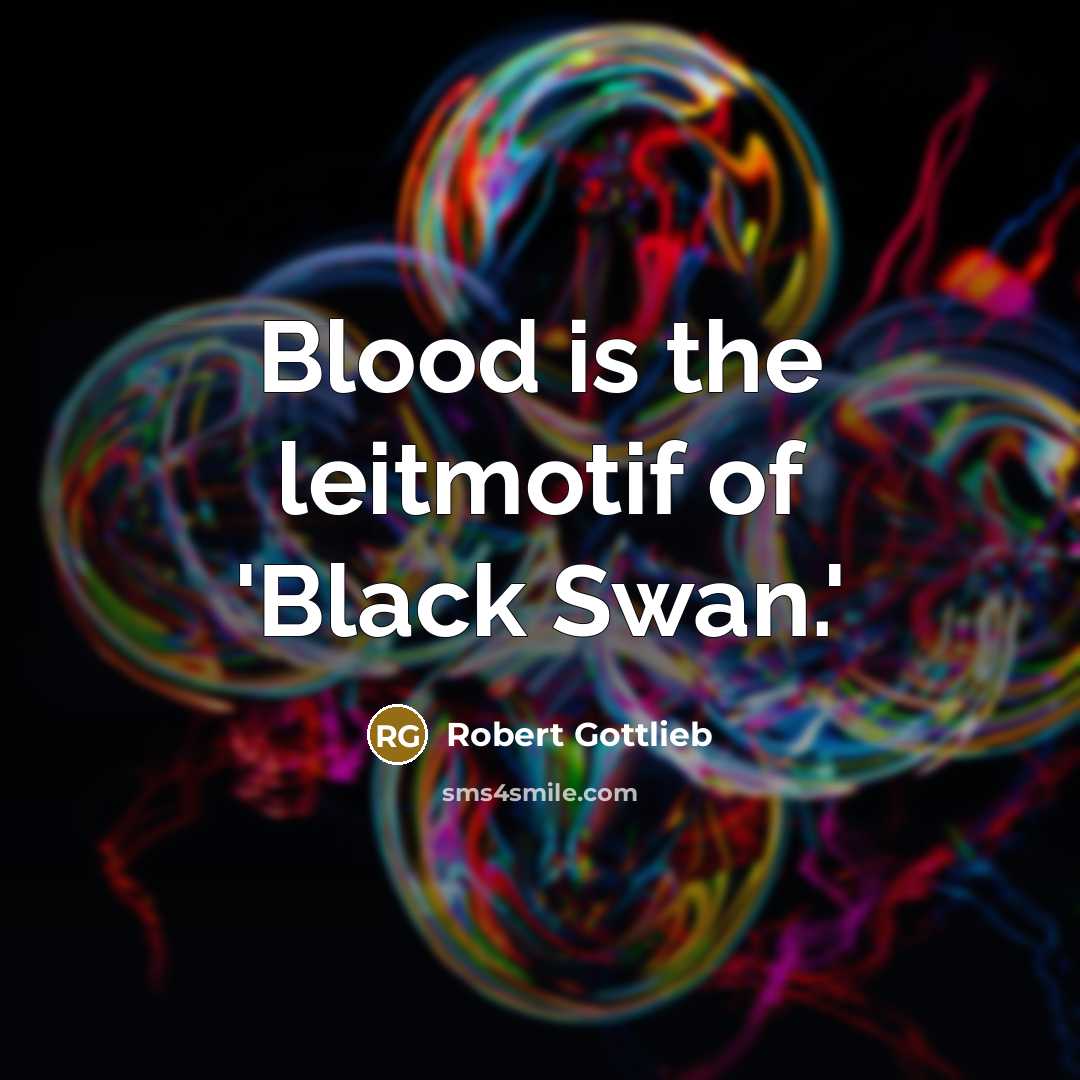 “Blood is the leitmotif of 'Black Swan.'…” quote by Robert Gottlieb