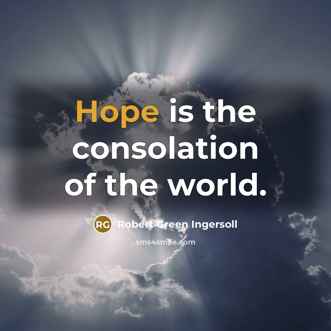 “Hope is the consolation of the world.…” quote by Robert Green Ingersoll