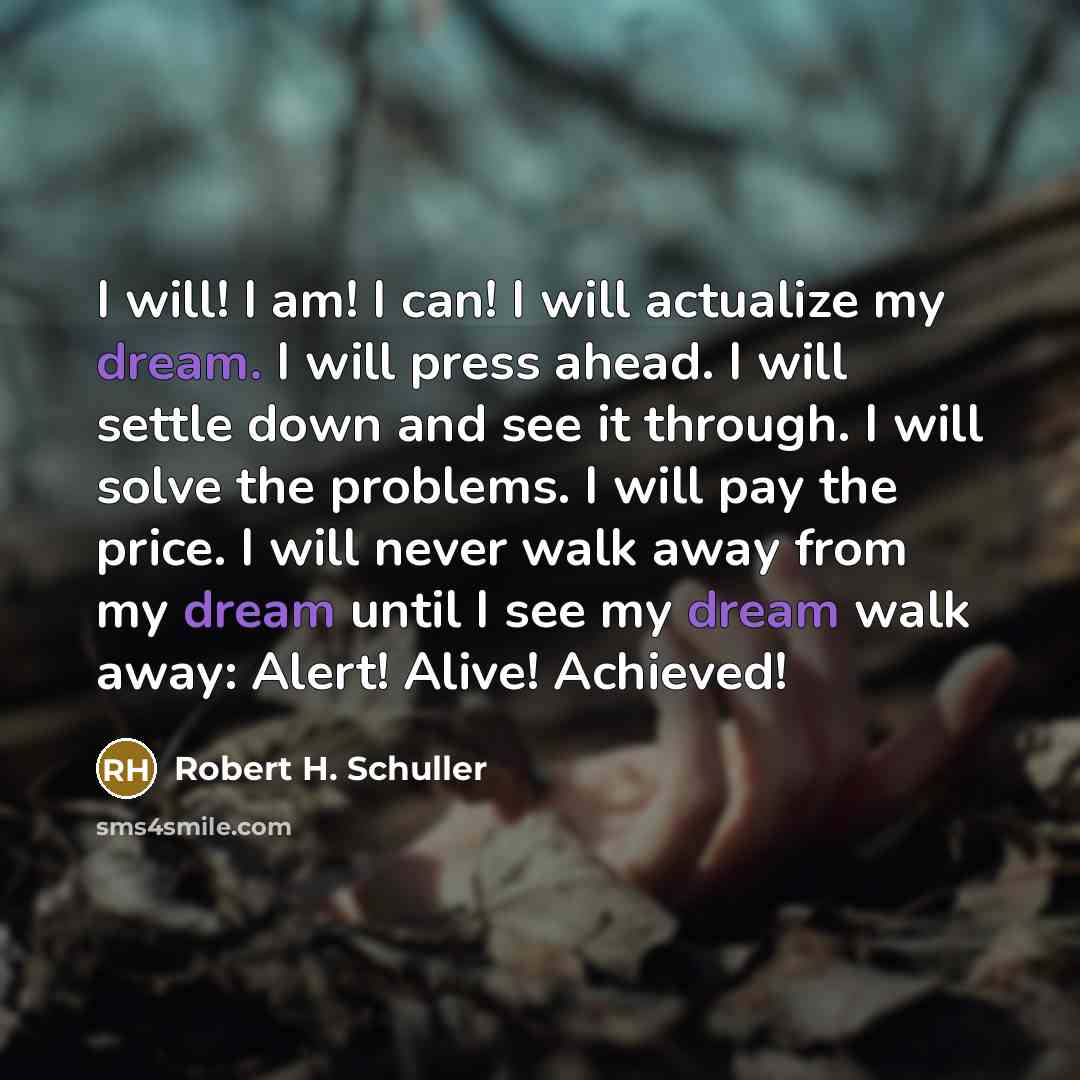 “I will! I am! I can! I will actualize my…” quote by Robert H. Schuller