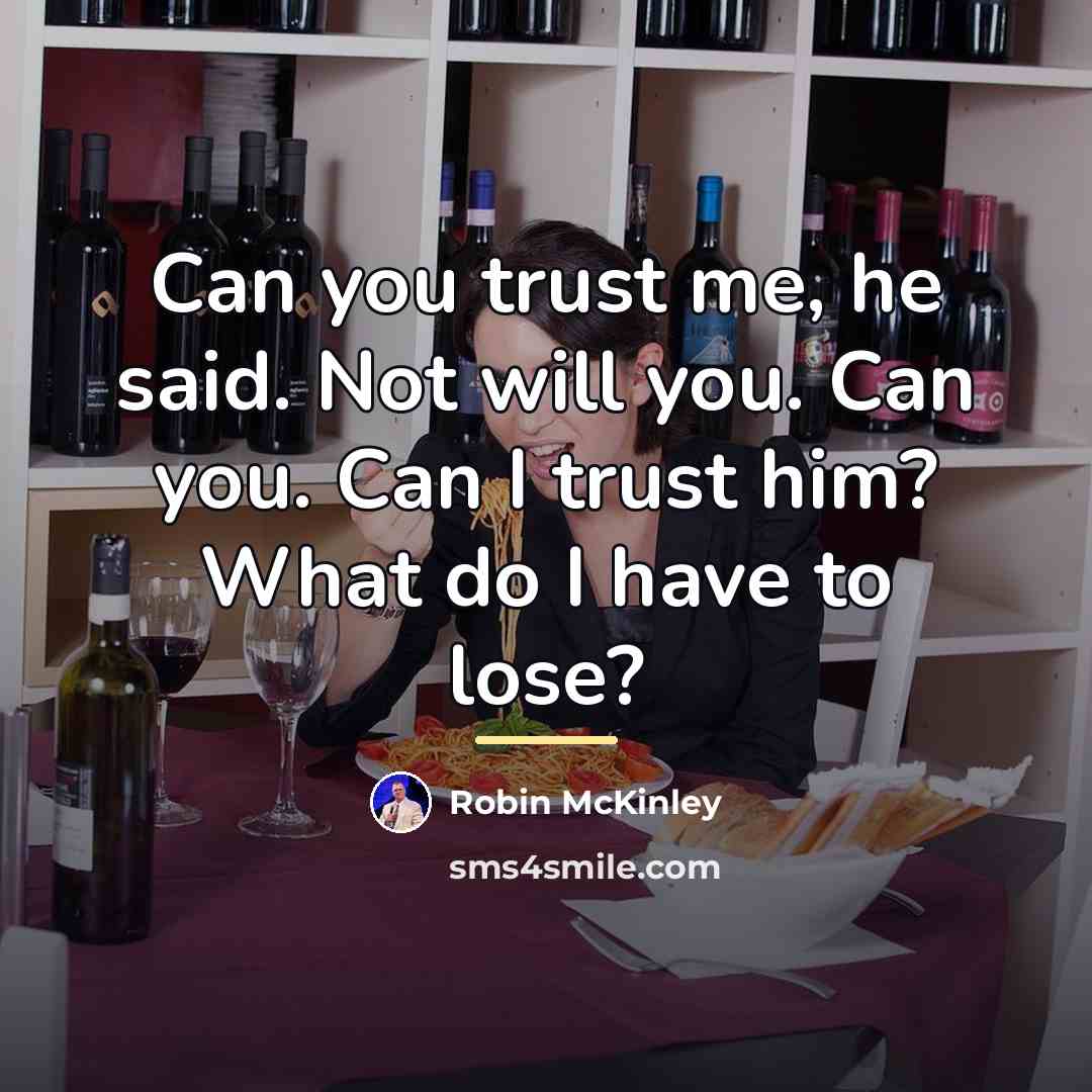 “Can you trust me, he said. Not will you. Can…” quote by Robin McKinley