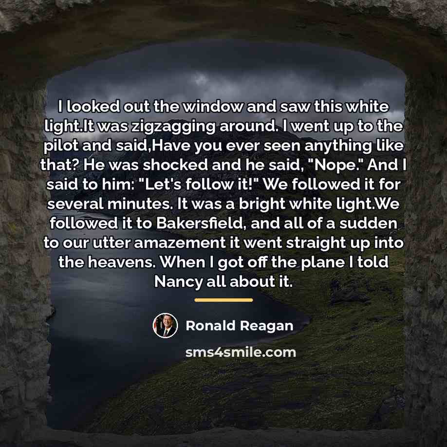 “I looked out the window and saw this white light.It…” quote by Ronald Reagan