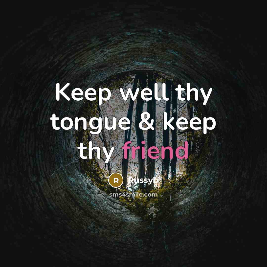 “Keep well thy tongue & keep thy friend…” quote by Russyb