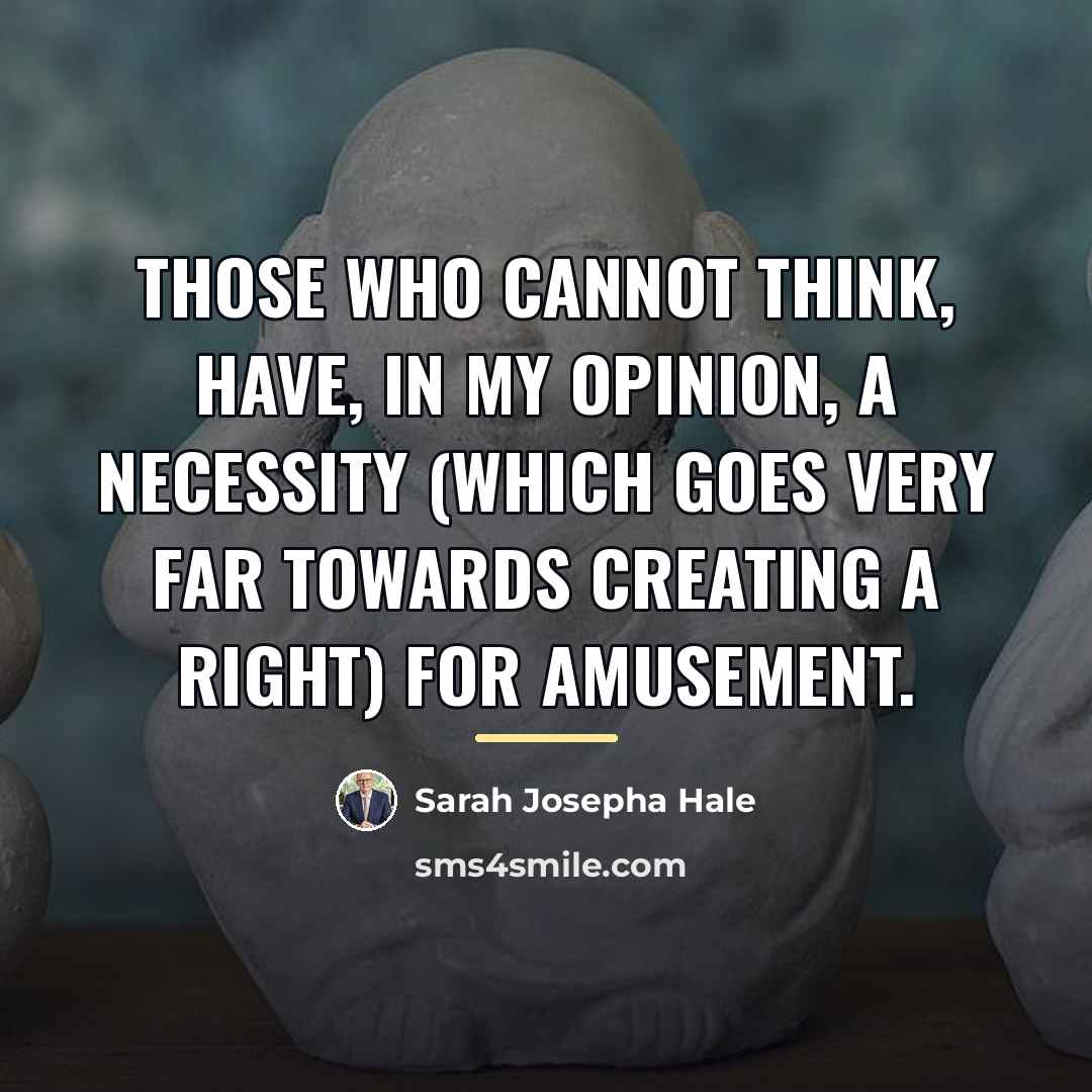 “Those who cannot think, have, in my opinion, a necessity…” quote by Sarah Josepha Hale