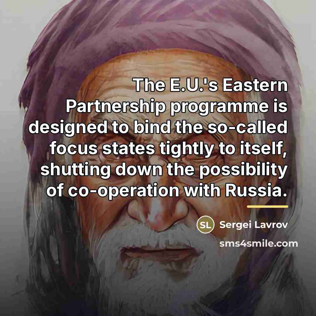 “The E.U.'s Eastern Partnership programme is designed to bind the…” quote by Sergei Lavrov